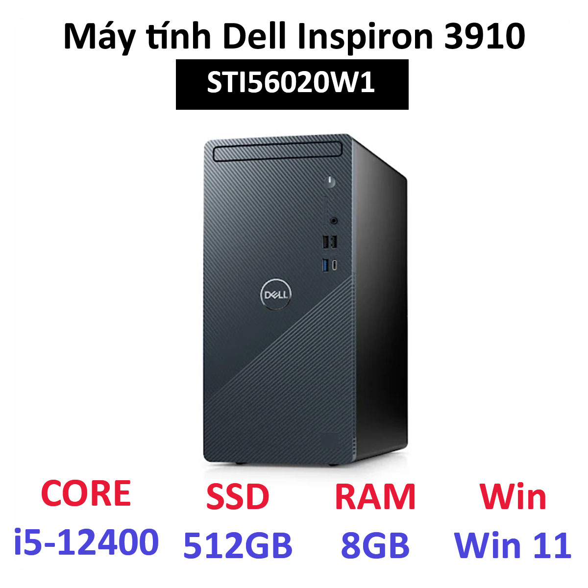 Máy tính để bàn Dell Inspiron 3910 (Intel Core i5-12400/8GB/512GB SSD/Không HDD/Windows 11 Home SL 64-bit + Office 2021 Home & Student/WiFi 802.11ax)(STI56020W1)